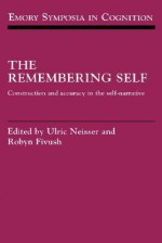 The Remembering Self: Construction and Accuracy in the Self-Narrative - Ulric Neisser