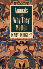 Animals and Why They Matter - Mary Midgley