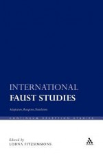 International Faust Studies: Adaptation, Reception, Translation - Lorna Fitzsimmons