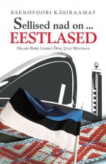 Sellised nad on... eestlased. Ksenofoobi käsiraamat (Ksenofoobi käsiraamat, # 25) - Hilary Bird, Lembit Öpik, Ulvi Mustmaa, Mati Soomre, Ele Ainsoo