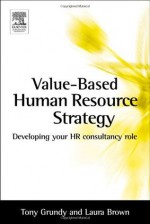 Value-based Human Resource Strategy - Laura Brown, Tony Grundy