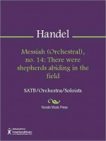 Messiah (Orchestral), no. 14: There were shepherds abiding in the field - Georg Friedrich Händel