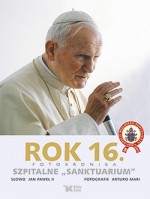 Rok 16. Fotokronika. Szpitalne "sanktuarium" - Jan Paweł II, Arturo Mari