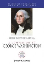 A Companion to George Washington - Edward G. Lengel