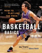 Basketball Basics: How to Play Like the Pros - Jay Triano, Steve Nash