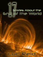 17 Stories About the End of the World - Luc Reid