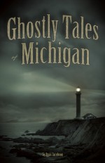 Ghostly Tales of Michigan - Ryan Jacobson