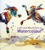 Light and Movement in Watercolour - Jake Winkle, Robin Capon