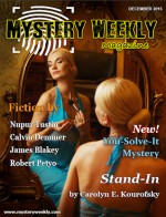 Mystery Weekly Magazine: December 2015 - Calvin Demmer, Carolyn E. Kourofsky, Nupur Tustin, James Blakey, Robert Petyo