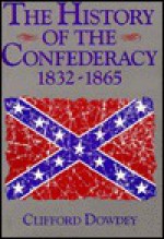 The History of the Confederacy: 1832-1865 - Clifford Dowdey