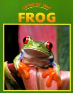 Caring for Your Frog - Rennay Craats
