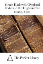 Grace Harlowe's Overland Riders in the High Sierras - Josephine Chase, The Perfect Library