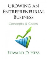 Growing an Entrepreneurial Business: Concepts & Cases - Edward D. Hess