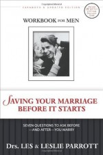 Saving Your Marriage Before It Starts Workbook for Men: Seven Questions to Ask Before---and After---You Marry - Les Parrott