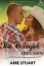 The Cowgirl Rides Away: A Cowboy Love Story (Bluebonnet Texas Book 1) - Amie Stuart