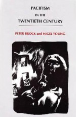 Pacifism In The Twentieth Century - Peter Brock, Nigel Young