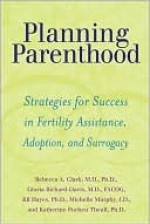 Planning Parenthood: Strategies for Success in Fertility Assistance, Adoption, and Surrogacy - Rebecca Clark, Michelle Murphy, Gloria Richard-Davis, Jill Hayes, Katherine Pucheu Theall