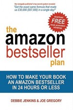 The Amazon Bestseller Plan: How to Make Your Book an Amazon Bestseller in 24 Hour or Less - Debbie Jenkins, Joe Gregory