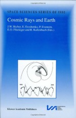 Cosmic Rays and Earth: Proceedings of an ISSI Workshop 21-26 March 1999, Bern, Switzerland (Space Sciences Series of ISSI) - J.W. Bieber, E. Eroshenko, P. Evenson, E.O. Flückiger, R. Kallenbach