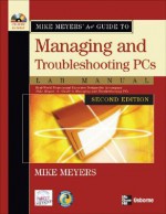 Mike Meyers' A+ Guide to Managing and Troubleshooting PCs Lab Manual - Mike Meyers