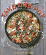 Take One Pot: Super-Simple Recipes to Cook in One Pot - Georgina Fuggle, Tara Fisher