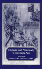 England and Normandy in the Middle Ages - David Bates, Anne Curry