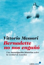 Bernadette no nos engañó (General) (Spanish Edition) - Vittorio Messori, Mar Velasco