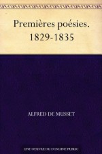 Premières poésies. 1829-1835 (French Edition) - Alfred de Musset