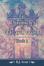 The Chronicles of Wizard World: Book I: Charlie Watson and the Golundrus Cube - R. Scott