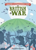 Amazing & Extraordinary Facts: British at War - Jonathan Bastable