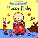 Messy Baby (Baby's Day) - Felicity Brooks