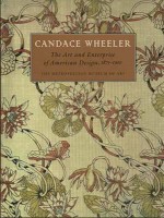 Candace Wheeler: The Art and Enterprise of American Design, 1875-1900 - Amelia Peck, The Metropolitan Museum Of Art