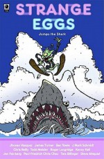 Strange Eggs Jumps the Shark - Chris Reilly, Steve Ahlquist, Ben Towle, James Turner, Jhonen Vasquez, Derf Backderf, Be Towle