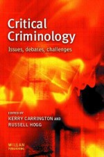 Critical Criminology: Issues, Debates, Challenges - Kerry Carrington