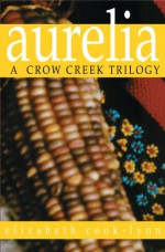 Aurelia: A Crow Creek Trilogy - Elizabeth Cook-Lynn