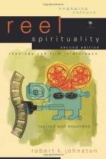 Reel Spirituality: Theology and Film in Dialogue - Robert K. Johnston