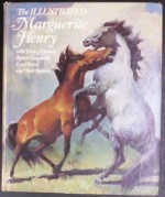 The Illustrated Marguerite Henry: With Wesley Dennis, Robert Lougheed, Lynd Ward, and Rich Rudish - Marguerite Henry