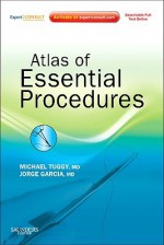 Atlas Of Essential Procedures: Expert Consult Online And Print - Michael Tuggy, Jorge Garcia, Michael Hawke