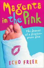 Magenta in the Pink: The Dramas of a Disaster-Prone Diva - Echo Freer