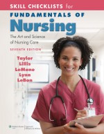 Skill Checklists for Fundamentals of Nursing: The Art and Science of Nursing Care - Carol R. Taylor, Carol Lillis, Priscilla LeMone, Pamela Lynn, Marilee LeBon