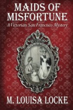 Maids of Misfortune - M. Louisa Locke