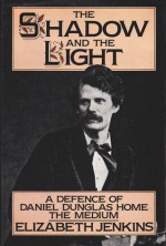 The Shadow And The Light: A Defence Of Daniel Dunglas Home, The Medium - Elizabeth Jenkins