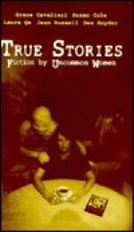 True Stories : Fiction by Uncommon Women - Grace Cavalieri, Susan Cole, Laura Qa