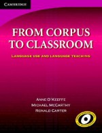 From Corpus to Classroom: Language Use and Language Teaching - Anne O'Keeffe, Ronald Carter, Michael McCarthy