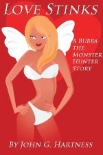 Love Stinks - A Bubba the Monster Hunter Short Story - John G. Hartness