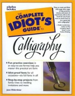 The Complete Idiot's Guide to Calligraphy - Jane Eldershaw