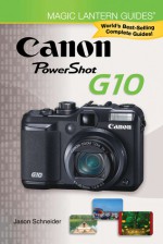 Magic Lantern Guides: Canon Powershot G10 - Jason Schneider