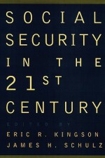 Social Security In The 21st Century - Eric R. Kingson, Schulz Kingson