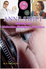 ANNE SWIFT: Making the Molecular Biological Detective: How Anne Douglas Became Anne Swift, Secret FBI Scientist - T. Edward Fox, Thomas Hudson