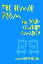 The Humor Prism in Twentieth-Century America - Joseph Boskin